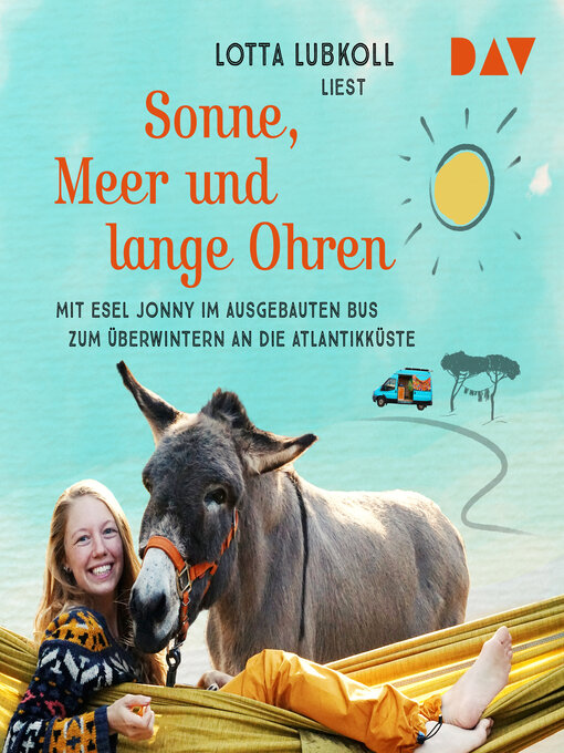 Title details for Sonne, Meer und lange Ohren. Mit Esel Jonny im ausgebauten Bus zum Überwintern an die Atlantikküste by Lotta Lubkoll - Available